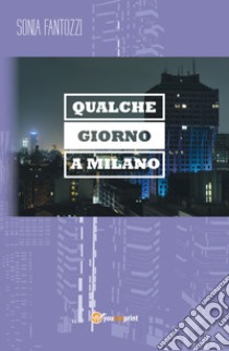 Qualche giorno a Milano libro di Fantozzi Sonia