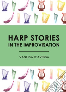 Harp stories in the improvisation libro di D'Aversa Vanessa