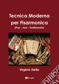 Tecnica moderna per fisarmonica (pop-jazz-tradizionale) libro di Aiello Virginio