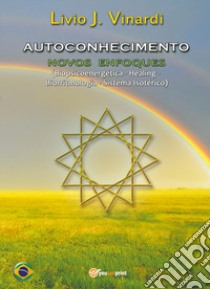 Autoconhecimento. Novos enfoques (biopsicoenergética, healing, biorritmologia, sistema isotérico) libro di Vinardi Livio J.