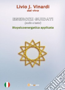 Esercizi guidati. Biopsicoenergetica applicata. Con Audio libro di Vinardi Livio J.