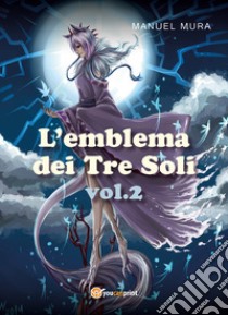 L'emblema dei tre soli. Vol. 2 libro di Mura Manuel