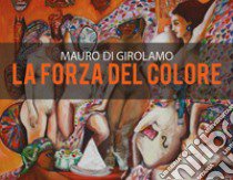 La forza del colore libro di Di Girolamo Mauro