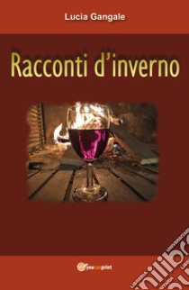 Racconti d'inverno libro di Gangale Lucia