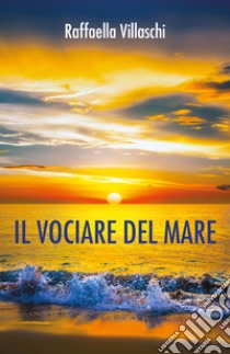 Il vociare del mare libro di Villaschi Raffaella