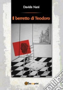 Il berretto di Teodoro libro di Nani Davide