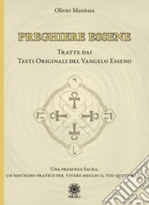 Preghiere essene. Tratte dai testi originali del Vangelo esseno libro di Manitara Olivier; Frattini B. (cur.); Contaret A. (cur.)