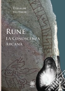 Rune. La conoscenza arcana libro di Úlfgaldr Valtýsson