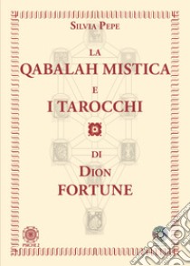 La Qabalah mistica e i tarocchi di Dion Fortune libro di Pepe Silvia; Maiya C.W. (cur.); Viviana F. (cur.)