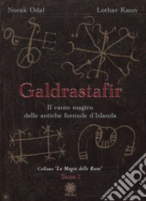 Galdrastafir. Vol. 1: Il canto magico delle antiche formule d'Islanda libro di Norak Odal; Kaun Lothar