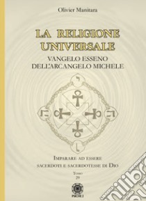 La religione universale. Vangelo esseno dell'arcangelo Michele libro di Manitara Olivier; Contaret A. (cur.)