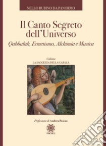 Il canto segreto dell'universo. Qabbalah, ermetismo, alchimia e musica libro di Nello Rubino Da Panormo