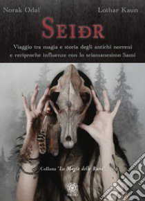 Seidr. Viaggio tra magia e storia degli antichi norreni e reciproche influenze con lo sciamanesimo Sami libro di Odal Norak; Kaun Lothar