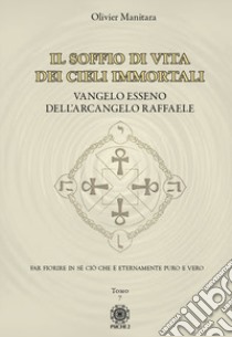 Vangelo esseno dell'arcangelo Michele. Vol. 7: Il soffio di vita dei cieli immortali libro di Manitara Olivier; Contaret A. (cur.); Frattini B. (cur.)