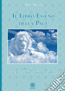 Il libro esseno della pace. I principi eterni e le leggi immutabili della pace libro di Manitara Olivier; Contaret A. (cur.); Frattini B. (cur.)