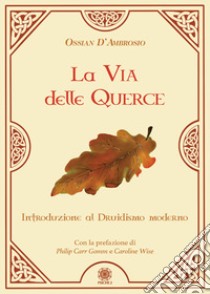 La via delle querce. Introduzione al druidismo moderno libro di D'Ambrosio Ossian