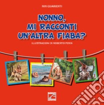 Nonno, mi racconti un'altra fiaba? Ediz. illustrata libro di Guarienti Giovanni Battista