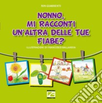 Nonno, mi racconti un'altra delle tue fiabe? Ediz. illustrata libro di Guarienti Giovanni Battista