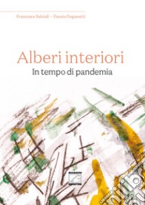 Alberi interiori. In tempo di pandemia libro di Salcioli Francesca