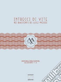 Intrecci di vite nei racconti di Luigi Mossi libro di Mossi Aziende Agricole Vitivinicole Srl (cur.)