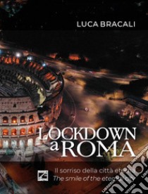 Lockdown a Roma. Il sorriso della Città Eterna. Ediz. italiana e inglese libro di Bracali Luca