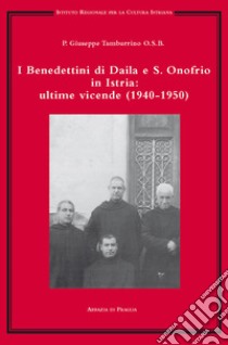 I benedettini di Daila e S. Onofrio in Istria: ultime vicende (1940-1950) libro di Tamburrino Giuseppe