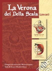 La Verona dei Della Scala (1259-1387) libro di Martinelli Italo