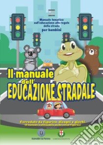 Il manuale dell'educazione stradale. Manuale tematico sull'educazione alle regole della strada per bambini libro di Artifices srls