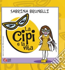 La Cipi e la vita libro di Brunelli Sabrina