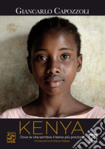 Kenya. Dove la vita sembra il bene più prezioso. Ediz. italiana e inglese libro di Capozzoli Giancarlo