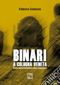 Binari a Cologna Veneta libro di Carbonini Federico