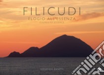 Filicudi. Elogio all'essenza-Eulogy to essence. Ediz. illustrata libro di Zanetti Fernando