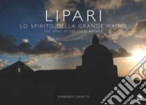 Lipari. Lo spirito della grande madre-The spirit of the great mother. Ediz. illustrata libro di Zanetti Fernando