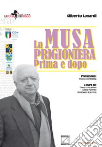 La musa prigioniera. Prima e dopo libro di Lonardi Gilberto; Cancellieri G. (cur.); Formici L. (cur.); Scemma A. (cur.)