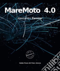 MareMoto 4.0. Alessandro Zannier. Ediz. illustrata libro di Monteverde V. (cur.)