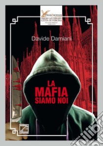 La mafia siamo noi libro di Damiani Davide