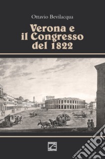 Verona e il congresso del 1822 libro di Bevilacqua Ottavio