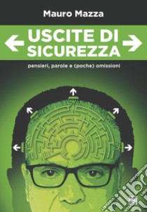 Uscite di sicurezza. Pensieri, parole e (poche) omissioni. Nuova ediz. libro di Mazza Mauro