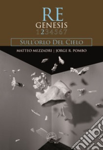 Re Genesis. Vol. 2: Sull'orlo del cielo libro di Mezzadri Matteo; Pombo Jorge R.; Orlandi Stagl S. (cur.)