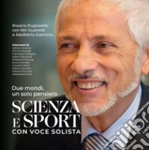 Scienza e sport con voce solista. Due mondi, un solo pensiero. Ediz. speciale libro di Pugliarello Rosario; Guarienti Nin; Scemma Adalberto