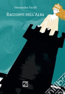 Racconti dell'alba libro di Pacilli Alessandra