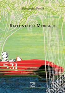 Racconti del meriggio libro di Pacilli Alessandra