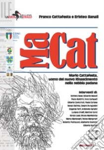 MA.CAT. Mario Cattafesta, uomo del nuovo Rinascimento nella nebbia padana libro di Cattafesta Franco; Banali Eristeo; Scemma A. (cur.)