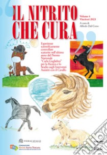 Il nitrito che cura. Vincitori 2023. Esperienze scientificamente controllate scaturite nell'ultimo anno del Premio Nazionale «Carla Guglielmi» per la Ricerca e lo Studio sugli Interventi Assistiti con il cavallo. Nuova ediz. libro di Dal Corso A. (cur.)