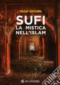 Sufi la mistica nell'Islam libro di Venturini Giulia