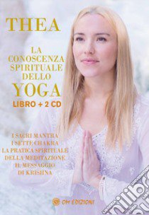 La conoscenza spirituale dello yoga. I sacri mantra, i sette chakra, la pratica spirituale della meditazione, il messaggio di Krishna. Con 2 CD-Audio libro di Crudi Thea