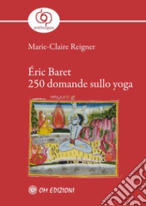 Éric Baret. 250 domande sullo yoga libro di Reigner Marie-Claire