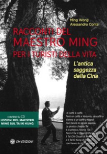 Racconti del Maestro Ming per i turisti della vita. L'antica saggezza della Cina. Con 2 CD-Audio libro di Wong Ming; Conte Alessandro