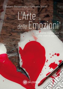 L'arte delle emozioni. La realtà rovesciata che non ti aspetti libro di Benemeglio Stefano; Stano Samuela