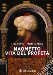 Maometto. La vita del profeta libro di Petrini Enzo; Fontana Marta